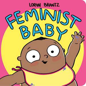 Feminist Baby! He's A Feminist Too! de Loryn Brantz