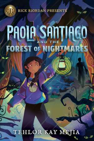 Rick Riordan Presents Paola Santiago And The Forest Of Nightmares: A Paola Santiago Novel, Book 2 de Tehlor Kay Mejia