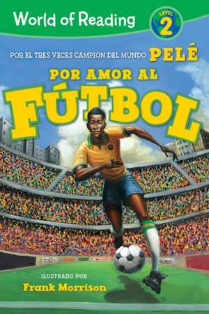 Por Amor Al Fútbol. La Historia de Pelé (for the Love of Soccer! the Story of Pelé) de Pelé