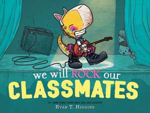 We Will Rock Our Classmates de Ryan T. Higgins