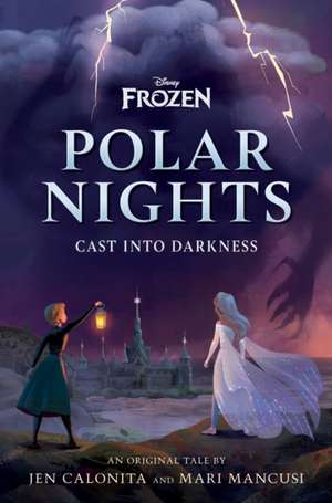 Disney Frozen Polar Nights: Cast Into Darkness de Jen Calonita