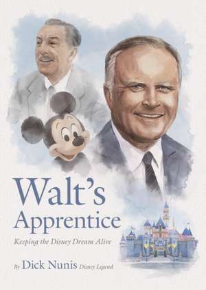 Walt's Apprentice: Keeping the Disney Dream Alive de Richard Nunis