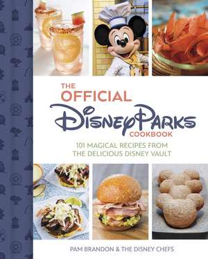 The Official Disney Parks Cookbook: 101 Magical Recipes from the Delicious Disney Series de Pam Brandon