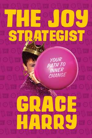 The Joy Strategist: Your Path to Inner Change de Grace Harry