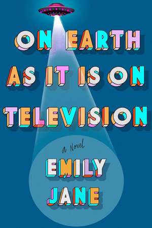 On Earth as It Is on Television de Emily Jane