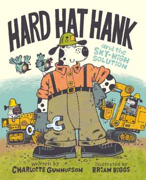 Hard Hat Hank and the Sky-High Solution de Charlotte Gunnufson