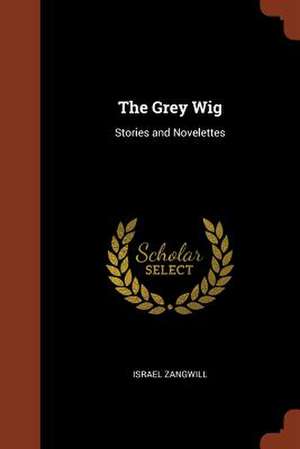 The Grey Wig de Israel Zangwill