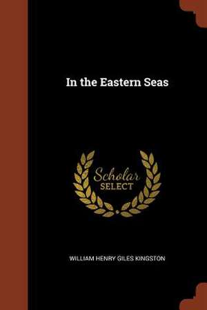 In the Eastern Seas de William Henry Giles Kingston