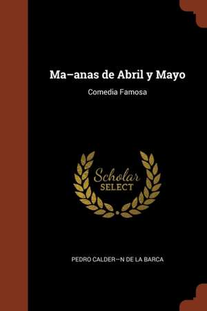 Ma-anas de Abril y Mayo de Pedro Calder N. De La Barca