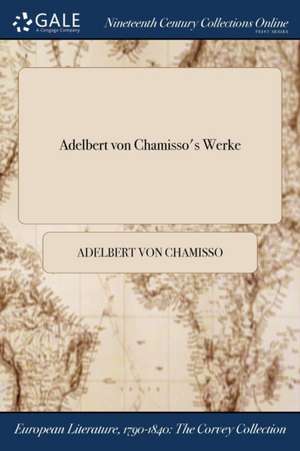 Adelbert von Chamisso's Werke de Adelbert Von Chamisso