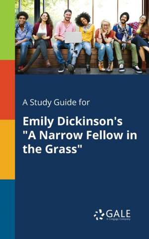 A Study Guide for Emily Dickinson's "A Narrow Fellow in the Grass" de Cengage Learning Gale