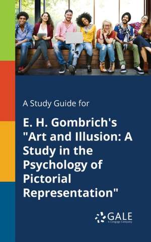 A Study Guide for E. H. Gombrich's "Art and Illusion de Cengage Learning Gale