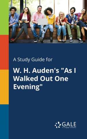 A Study Guide for W. H. Auden's "As I Walked Out One Evening" de Cengage Learning Gale