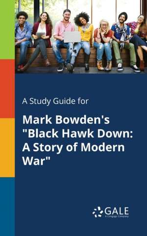 A Study Guide for Mark Bowden's "Black Hawk Down de Cengage Learning Gale