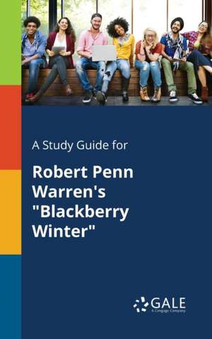 A Study Guide for Robert Penn Warren's "Blackberry Winter" de Cengage Learning Gale