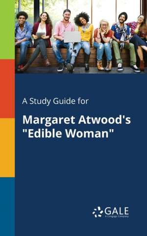 A Study Guide for Margaret Atwood's "Edible Woman" de Cengage Learning Gale