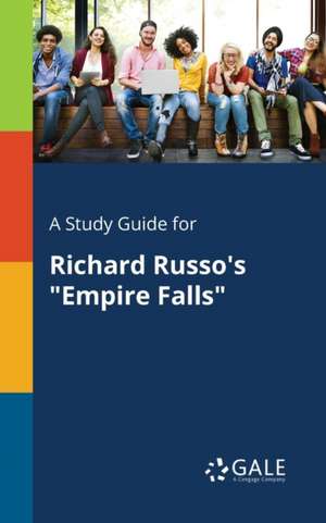 A Study Guide for Richard Russo's "Empire Falls" de Cengage Learning Gale