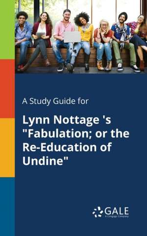 A Study Guide for Lynn Nottage 's "Fabulation; or the Re-Education of Undine" de Cengage Learning Gale