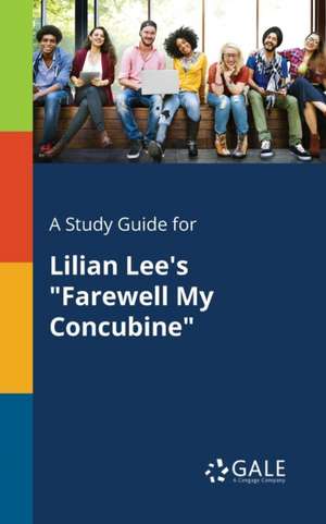 A Study Guide for Lilian Lee's "Farewell My Concubine" de Cengage Learning Gale