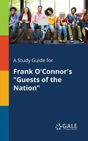 A Study Guide for Frank O'Connor's "Guests of the Nation" de Cengage Learning Gale