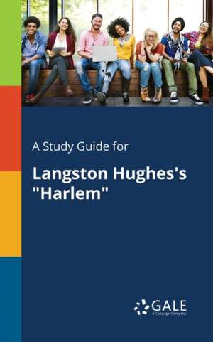 A Study Guide for Langston Hughes's "Harlem" de Cengage Learning Gale