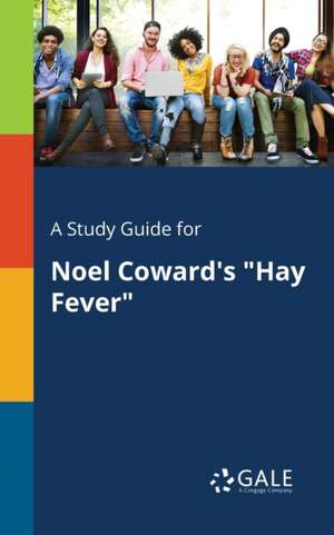 A Study Guide for Noel Coward's "Hay Fever" de Cengage Learning Gale