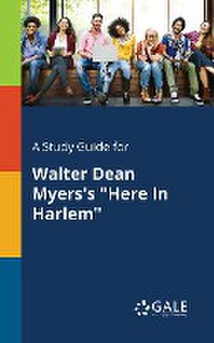 A Study Guide for Walter Dean Myers's "Here In Harlem" de Cengage Learning Gale