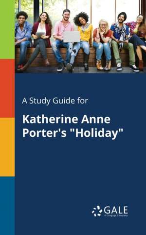 A Study Guide for Katherine Anne Porter's "Holiday" de Cengage Learning Gale