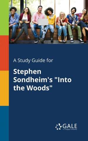 A Study Guide for Stephen Sondheim's "Into the Woods" de Cengage Learning Gale