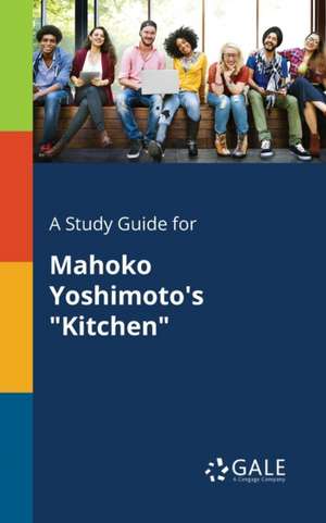 A Study Guide for Mahoko Yoshimoto's "Kitchen" de Cengage Learning Gale