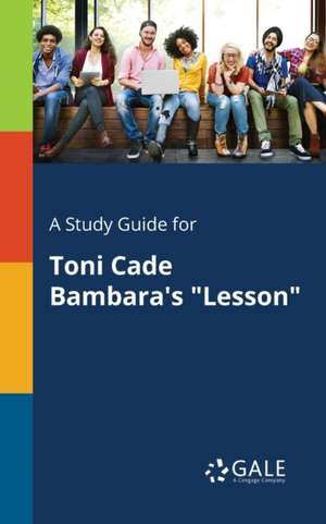 A Study Guide for Toni Cade Bambara's "Lesson" de Cengage Learning Gale