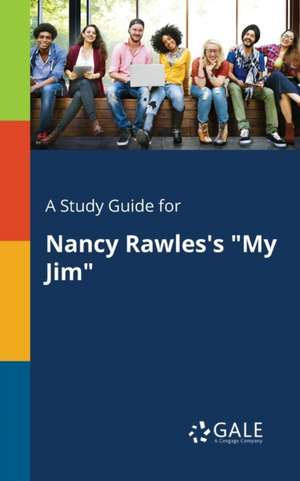 A Study Guide for Nancy Rawles's "My Jim" de Cengage Learning Gale