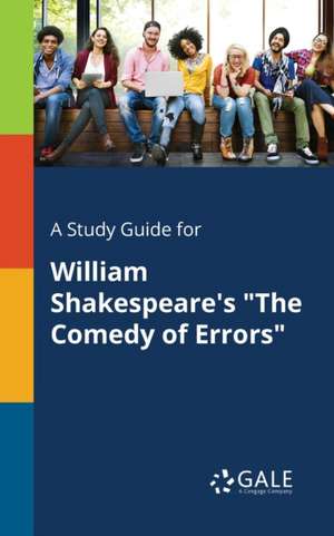 A Study Guide for William Shakespeare's "The Comedy of Errors" de Cengage Learning Gale