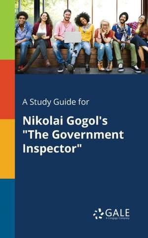 A Study Guide for Nikolai Gogol's "The Government Inspector" de Cengage Learning Gale