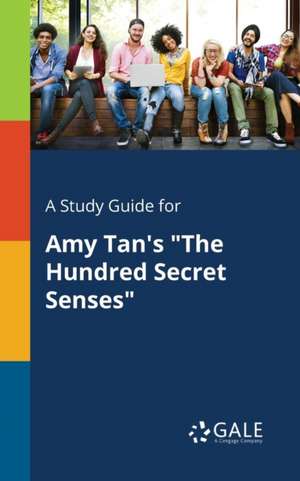 A Study Guide for Amy Tan's "The Hundred Secret Senses" de Cengage Learning Gale