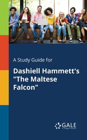 A Study Guide for Dashiell Hammett's "The Maltese Falcon" de Cengage Learning Gale