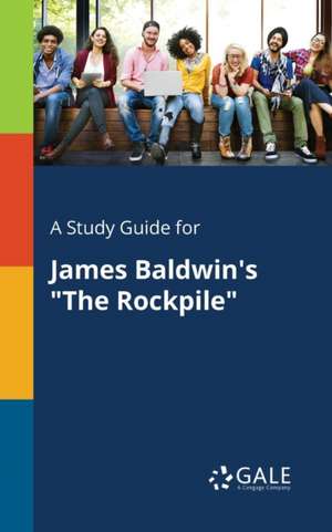 A Study Guide for James Baldwin's "The Rockpile" de Cengage Learning Gale