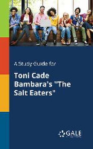 A Study Guide for Toni Cade Bambara's "The Salt Eaters" de Cengage Learning Gale