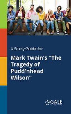 A Study Guide for Mark Twain's "The Tragedy of Pudd'nhead Wilson" de Cengage Learning Gale