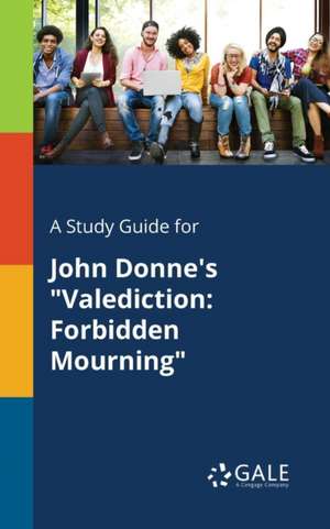 A Study Guide for John Donne's "Valediction de Cengage Learning Gale