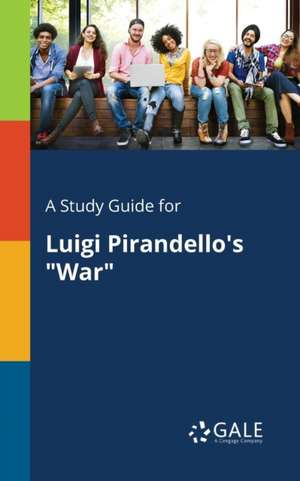 A Study Guide for Luigi Pirandello's "War" de Cengage Learning Gale