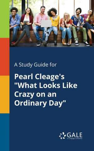 A Study Guide for Pearl Cleage's "What Looks Like Crazy on an Ordinary Day" de Cengage Learning Gale