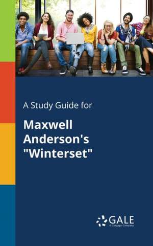 A Study Guide for Maxwell Anderson's "Winterset" de Cengage Learning Gale