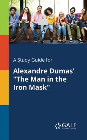 A Study Guide for Alexandre Dumas' "The Man in the Iron Mask" de Cengage Learning Gale