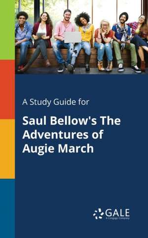 A Study Guide for Saul Bellow's The Adventures of Augie March de Cengage Learning Gale