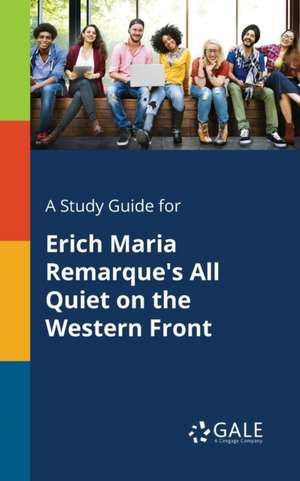 A Study Guide for Erich Maria Remarque's All Quiet on the Western Front de Cengage Learning Gale