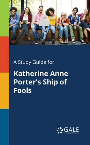 A Study Guide for Katherine Anne Porter's Ship of Fools de Cengage Learning Gale