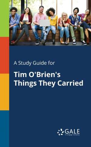 A Study Guide for Tim O'Brien's Things They Carried de Cengage Learning Gale