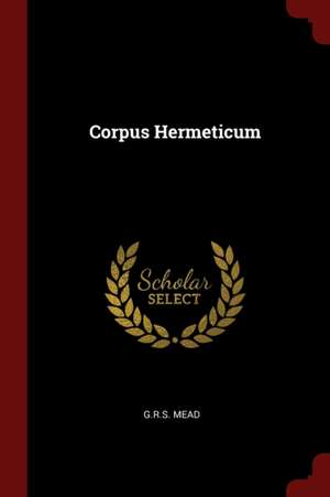 Corpus Hermeticum de G. R. S. Mead