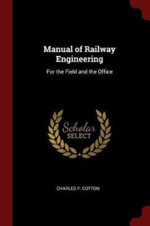 Manual of Railway Engineering: For the Field and the Office de Charles P. Cotton